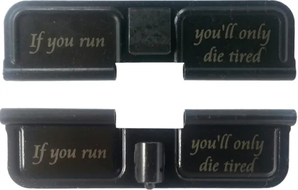 Double Sided If You Run You'll Only Die Tired Laser Engraved Ejection Port Dust Cover AR15_EJECTION_PORT_COVER_IF_YOU_RUN_DOUBLE_SIDED
