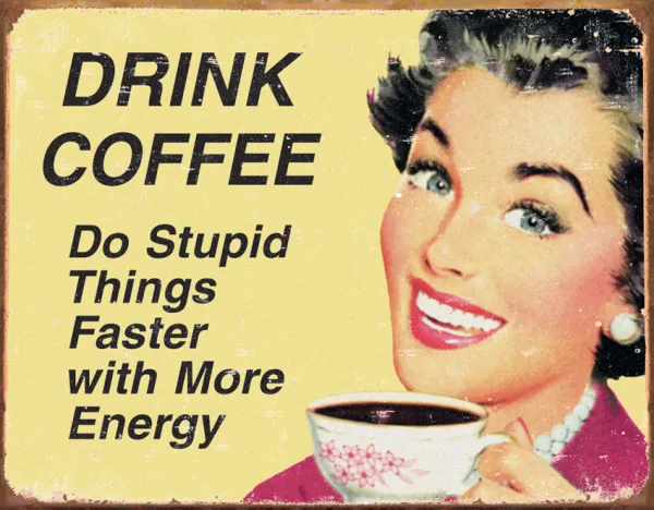 Tin Signs Drink Coffee Do Stupid Things… TSN1425