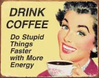 Tin Signs Drink Coffee Do Stupid Things… - TSN1425