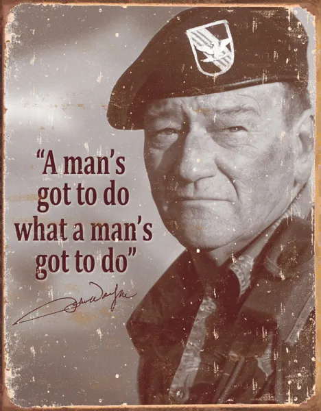 Tin Signs John Wayne Mans Gotta Do TSN1495