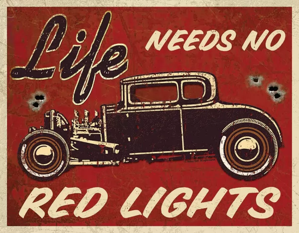 Tin Signs Life Needs No Red Lights Sign TSN1700