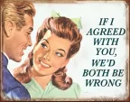 Tin Signs If I Agreed With You - TSN1942