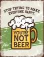 Tin Signs Youre Not Beer - TSN2423
