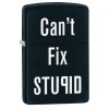 Zippo CANT FIX STUPID-BLACK MATTE - 28664