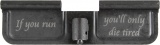 If You Run You'll Only Die Tired Laser Engraved Ejection Port Dust Cover